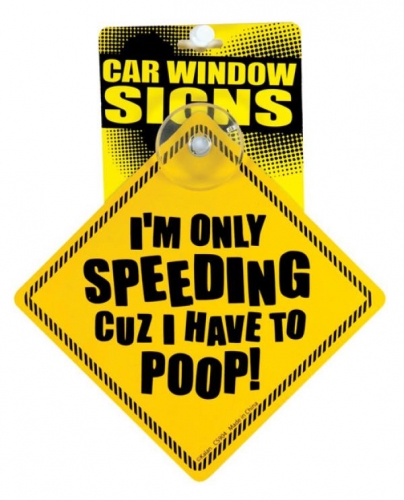 Speeding Cuz I Have to Poop Window Sign