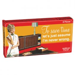 Just Assume I'm Never Wrong Gum  Just Assume I'm Never Wrong Gum